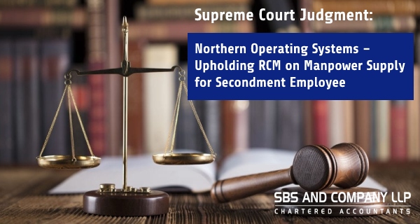 Analysis on Supreme Court Judgment in Northern Operating Systems – Upholding RCM on Manpower Supply for Secondment Employee